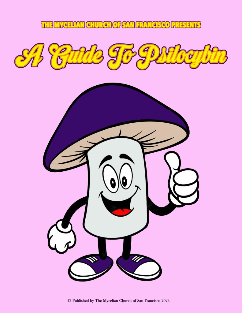 the Mycelian Church of San Francisco presents A Guide To Psilocybin